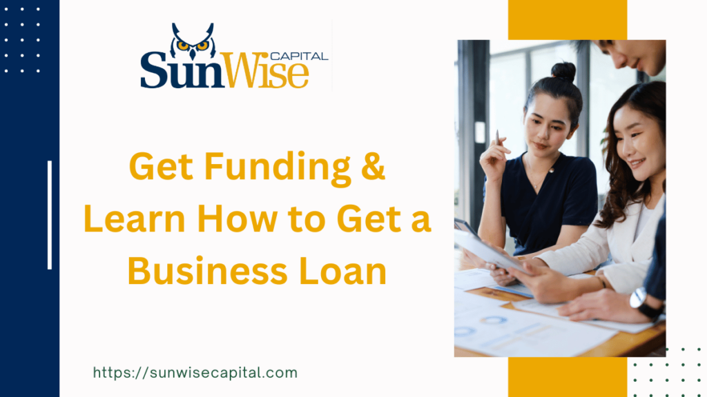 Get Funding & Learn How to Get a Business Loan