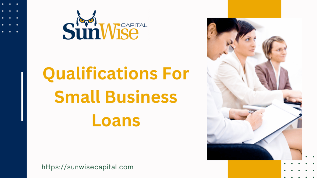 Sunwise Capital discusses Qualifications For Small Business Loans