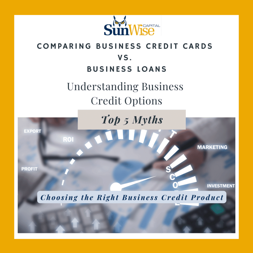 learn the top 5 myths about business credit as Sunwise Capital guides you on comparing business credit cards vs business loans - Small Business Credit: Comparing Small Business Credit Cards or Loans