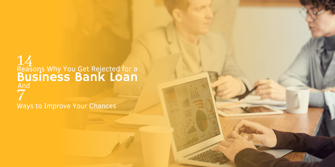14 reasons why you get rejected for a business bank loan