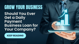 Should You Ever Get a Daily Payment Business Loan for Your Company 