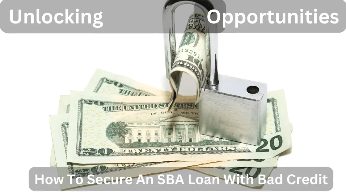 Unlocking Opportunities: How To Secure An SBA Loan With Bad Credit