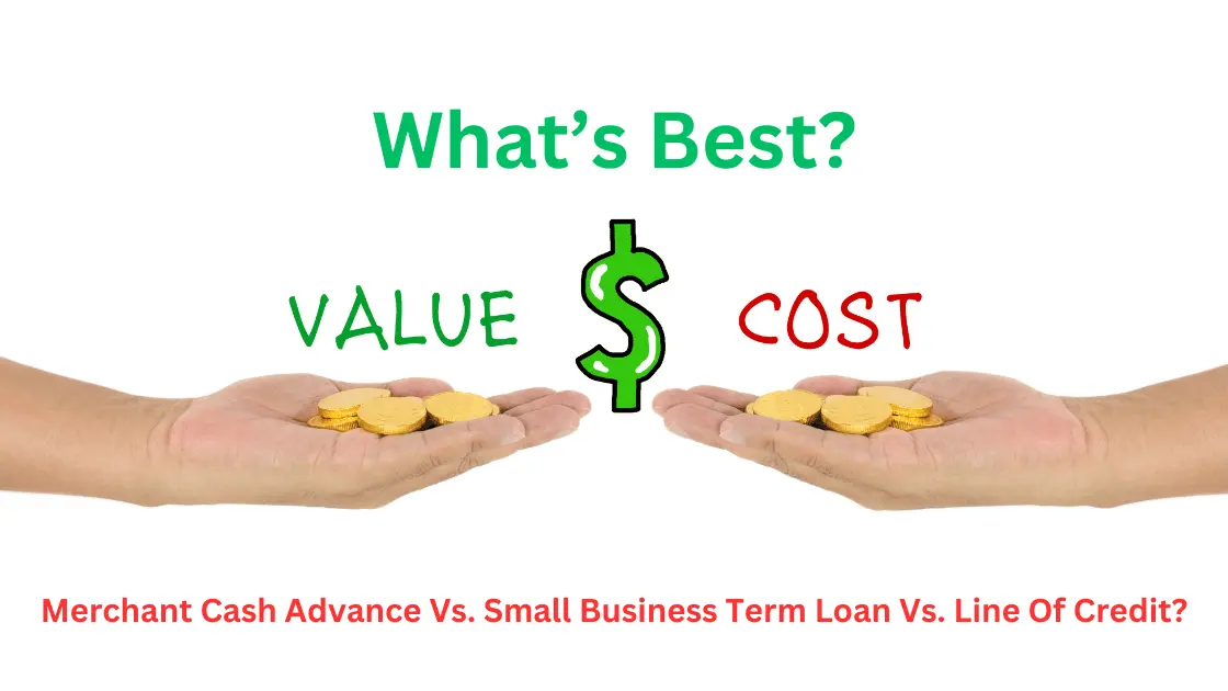 What’s Best? Merchant Cash Advance Vs Small Business Term Loan Vs Line Of Credit?