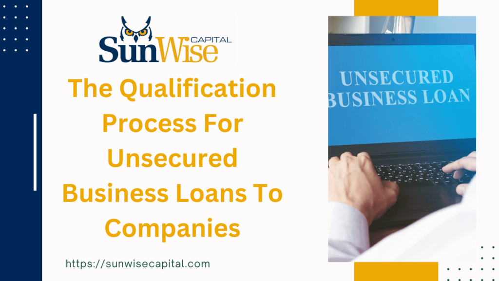 The Qualification Process For Unsecured Business Loans to Companies
