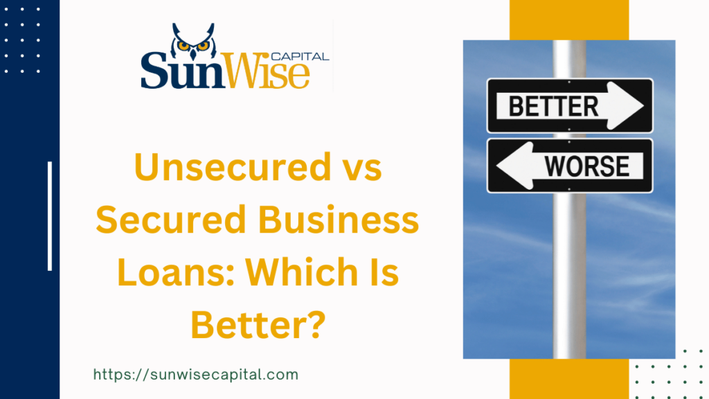 Unsecured vs Secured Business Loans: Which Is Better?
