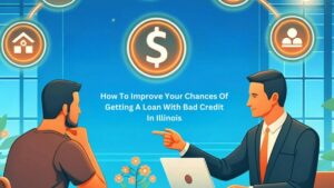 How To Improve Your Chances Of Getting A Loan With Bad Credit In Illinois