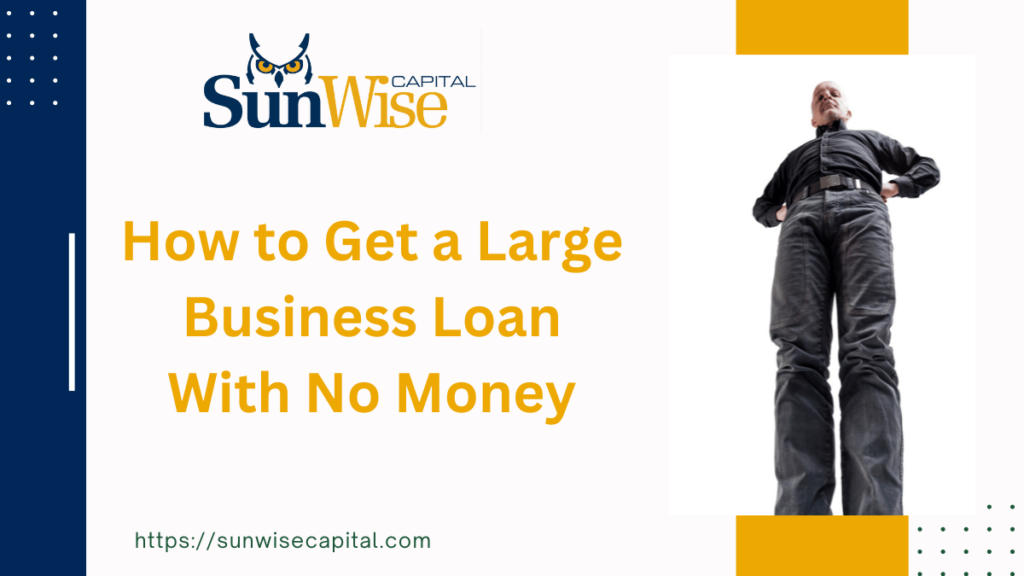 How to Get a Large Business Loan With No Money