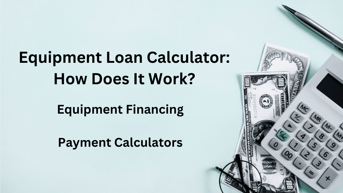 Equipment Loan Calculator How Does It Work Best 5 Financing