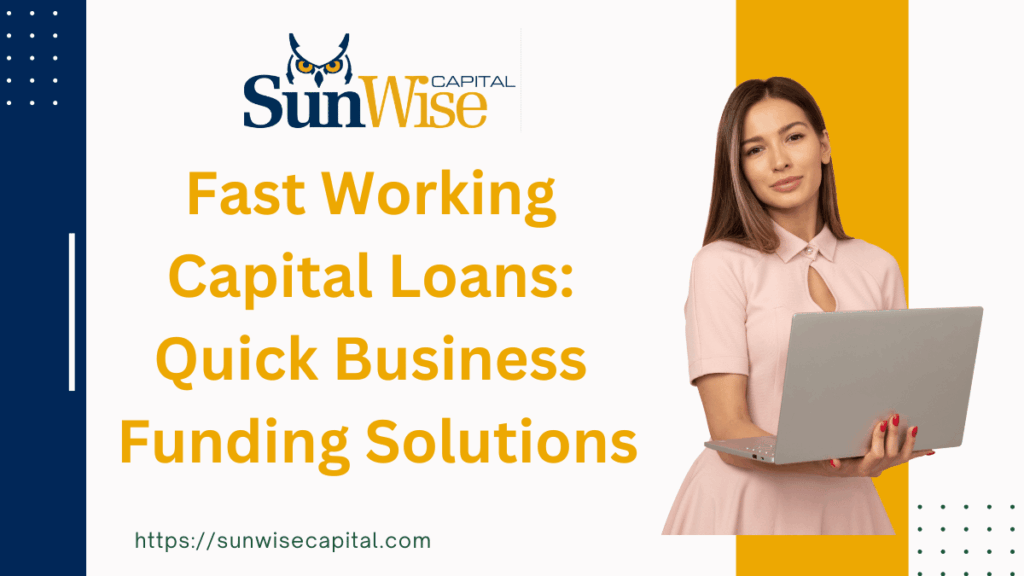 Fast Working Capital Loans: Quick Business Funding Solutions with Sunwise Capital