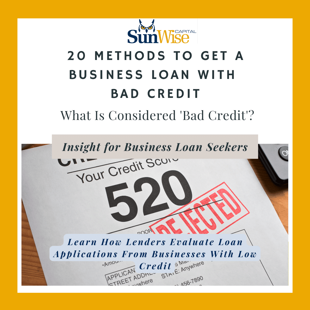 Sunwise Capital discusses 20 Methods to Get a Business Loan with Bad Credit