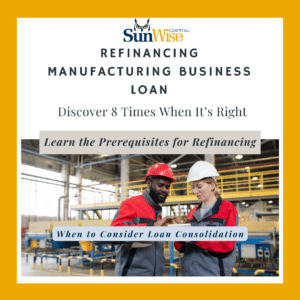 Discover the 8 times when its right to refinancing manufacturing business loans