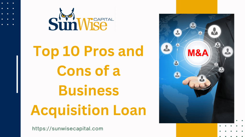 Find the Top 10 Pros and Cons of a Business Acquisition Loan 