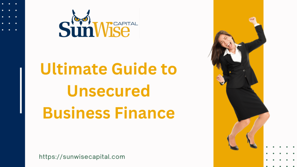Sunwise Capital's Ultimate Guide to Unsecured Business Finance