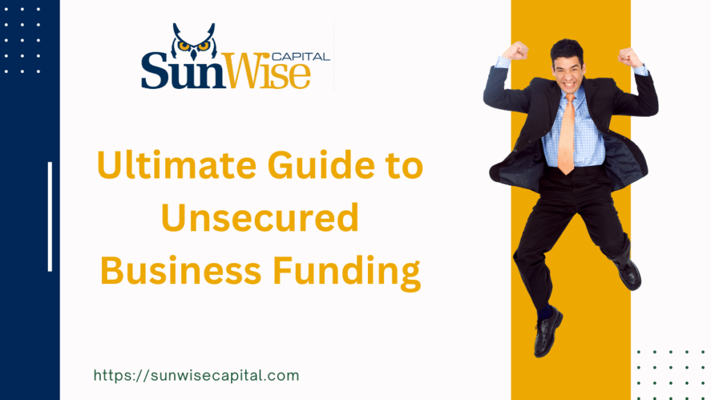 Sunwise Capital providing the Ultimate Guide to Unsecured Business Funding