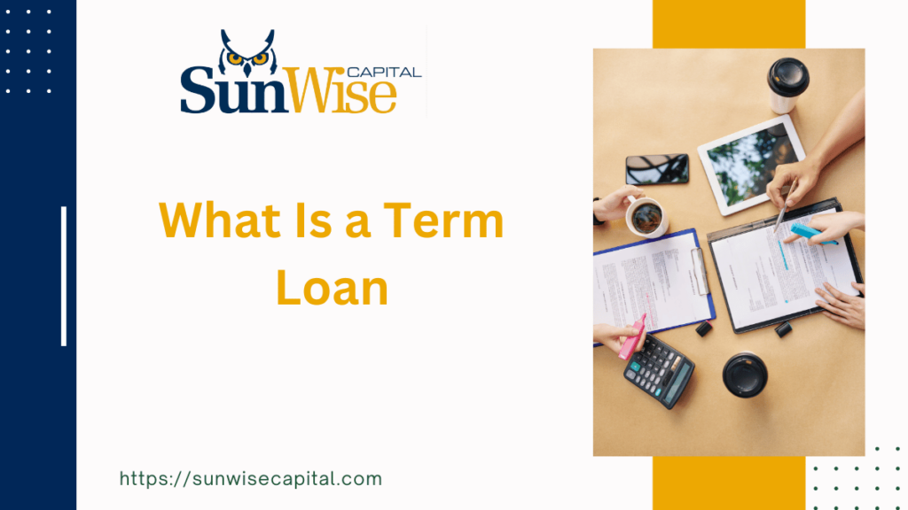 Sunwise Capital explains What Is a Term Loan