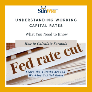 Sunwise Capital explains what you need to know with understanding working capital rates