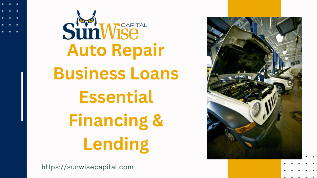 Sunwise capital offers Auto Repair Business Loans Essential Financing & Lending