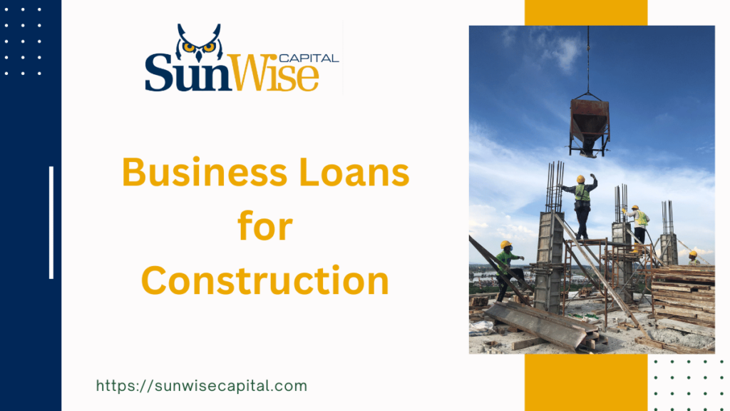 Sunwise Capital offers Business Loans for Construction