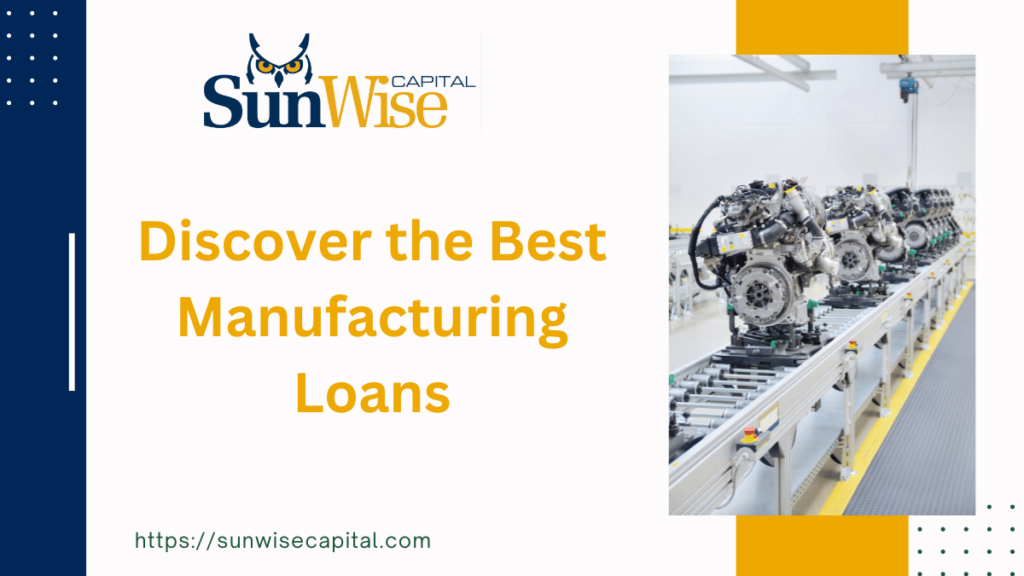 Sunwise Capital offers Manufacturing Loans
