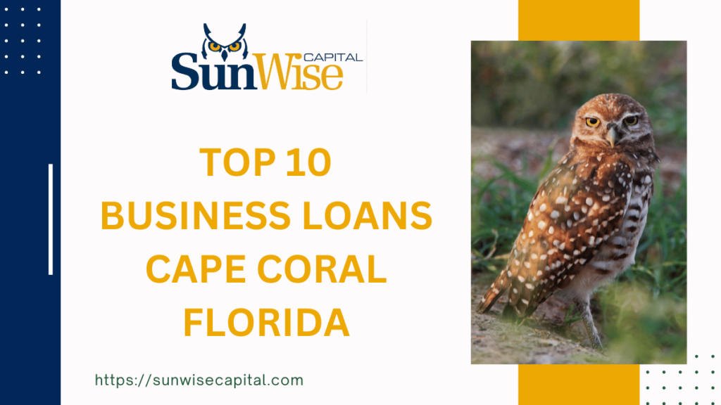 Discover the Best 10 Business Loans Cape Coral Florida with Sunwise Capital