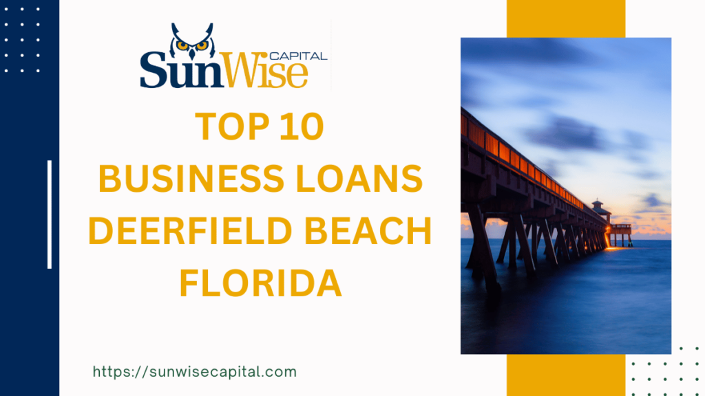 Discover the Best 10 Business Loans Deerfield Beach Florida with Sunwise Capital