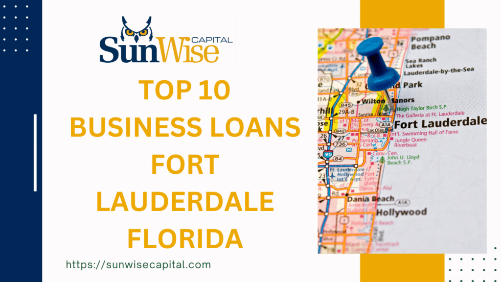 Sunwise Capital reviews the Discover Best 10 Business Loans Fort Lauderdale Florida. 