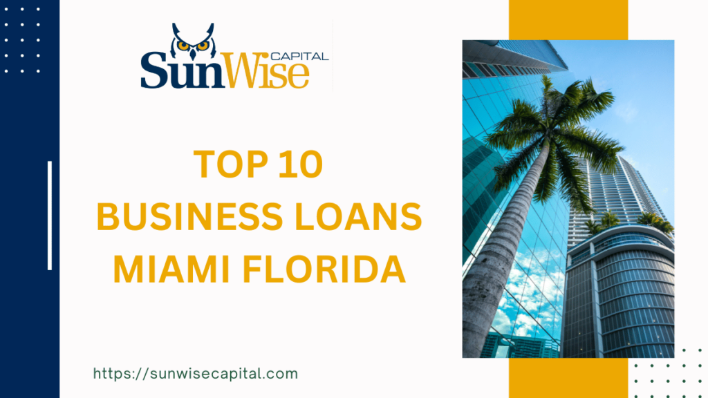 Sunwise capital offers the best 10 Business Loans Miami Florida