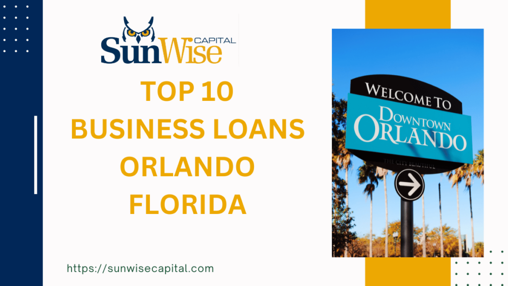 Discover the Best 10 Business Loans Orlando Florida from Sunwise capital