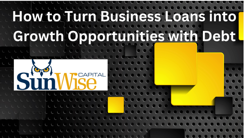 Mark Kane, CEO of Sunwise Capital Explains How to Turn Business Loans into Growth Opportunities with Debt