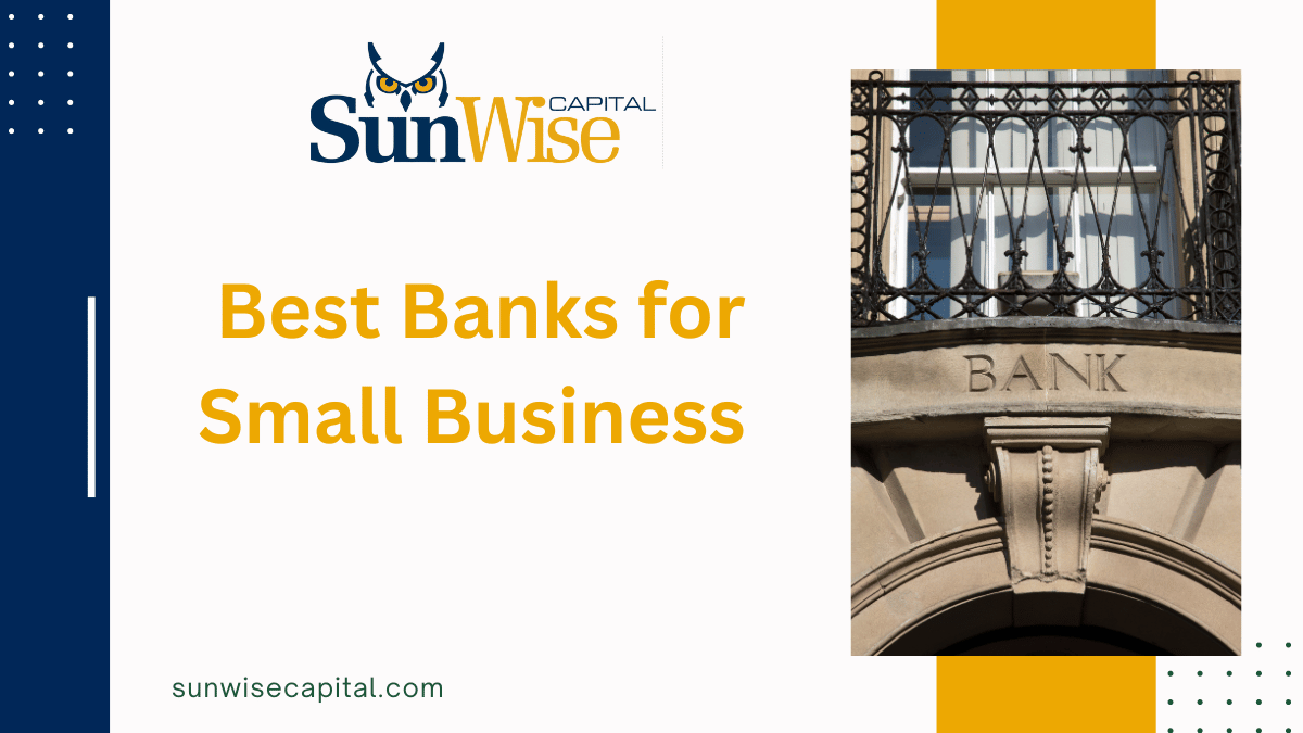 Sunwise Capital discusses the best banks for small business.