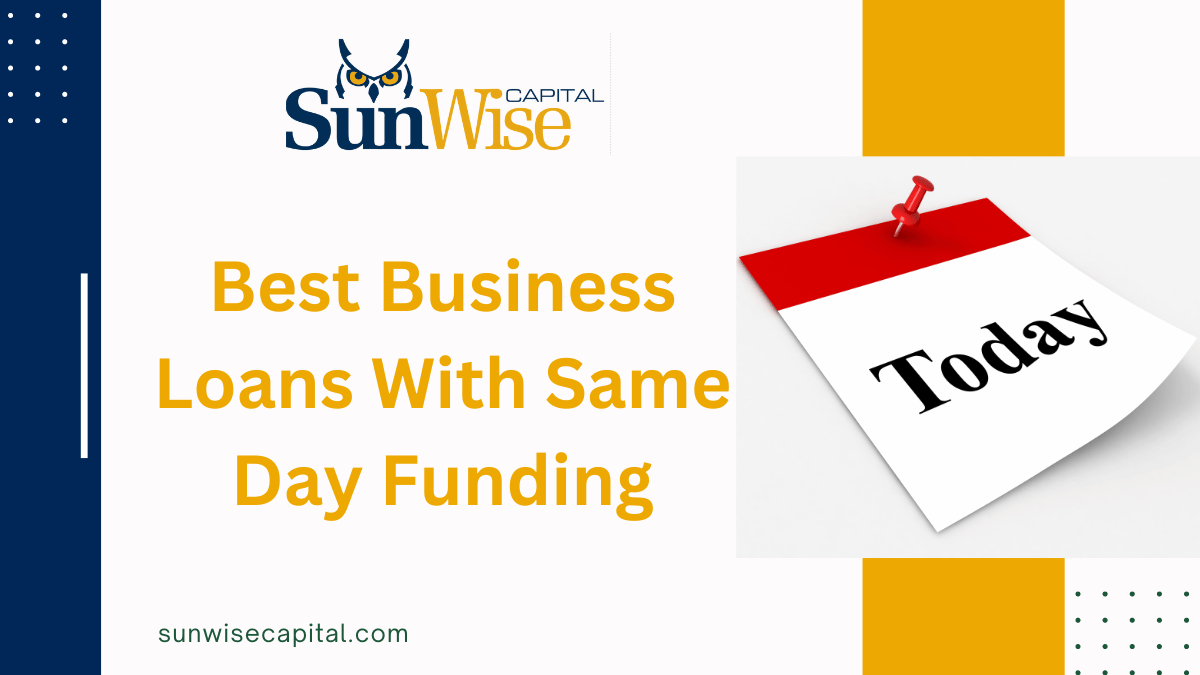 Sunwise capital takes a deep dive on the topic Best Business Loans With Same Day Funding