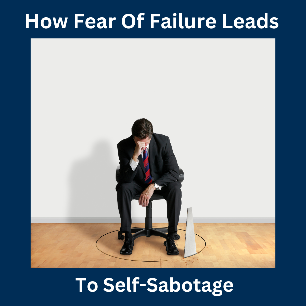 fearful man sits in chair while saw cuts circle around him depicting How Fear Of Failure Leads To Self-Sabotage