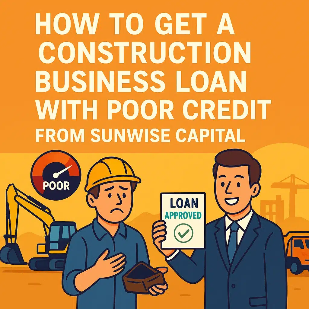 How to Get Construction Business Loan With Poor Credit: Steps to Secure Funding in 2025